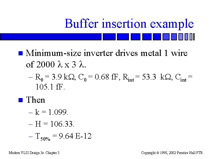 Buffer insertion example n Minimum-size inverter drives metal 1 wire of 2000 l x