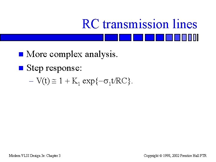 RC transmission lines More complex analysis. n Step response: n – V(t) @ 1