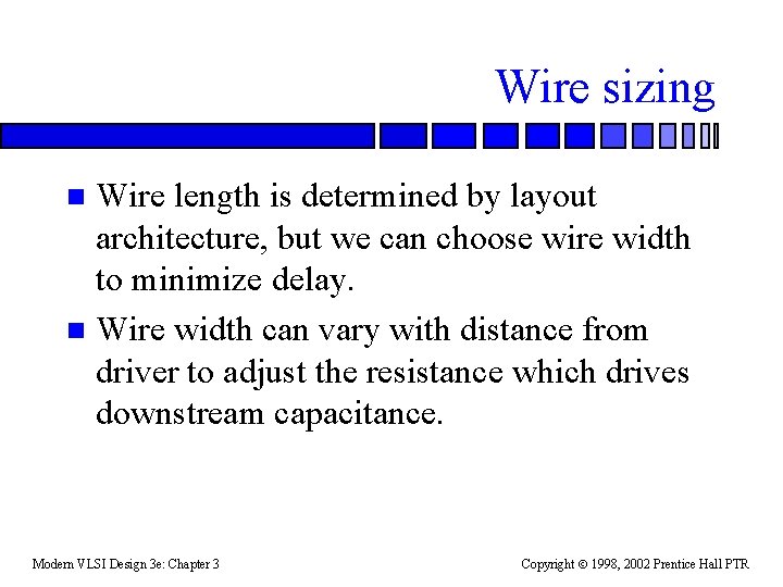 Wire sizing Wire length is determined by layout architecture, but we can choose wire