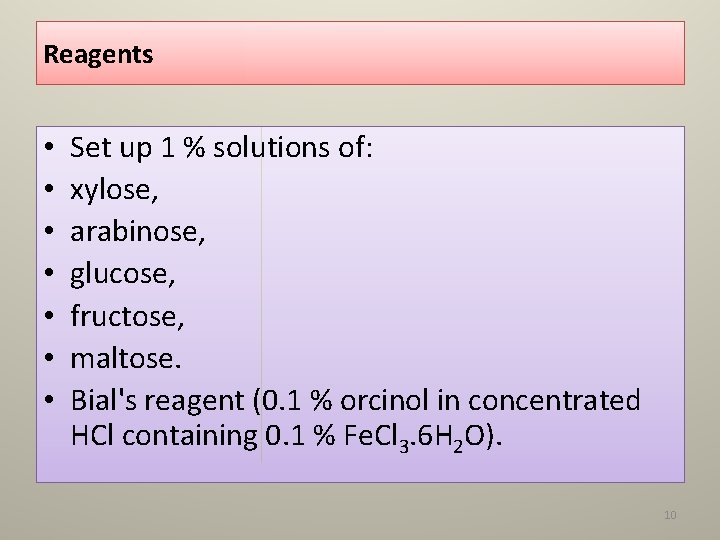 Reagents • • Set up 1 % solutions of: xylose, arabinose, glucose, fructose, maltose.