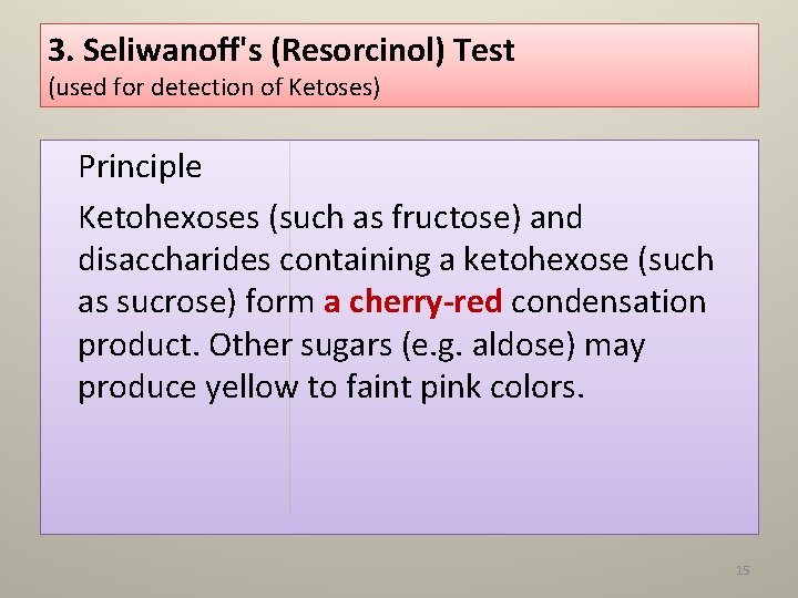 3. Seliwanoff's (Resorcinol) Test (used for detection of Ketoses) Principle Ketohexoses (such as fructose)