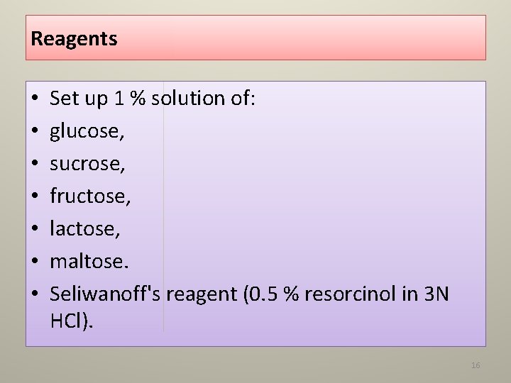 Reagents • • Set up 1 % solution of: glucose, sucrose, fructose, lactose, maltose.