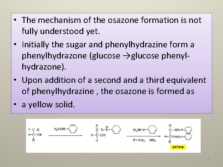  • The mechanism of the osazone formation is not fully understood yet. •