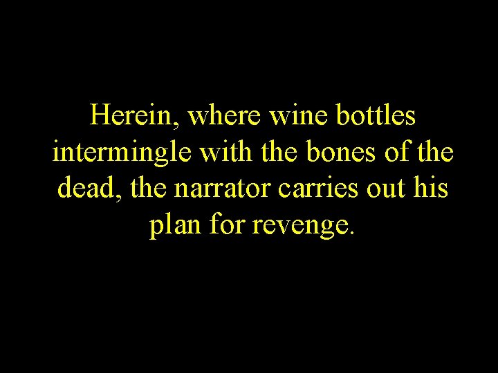 Herein, where wine bottles intermingle with the bones of the dead, the narrator carries