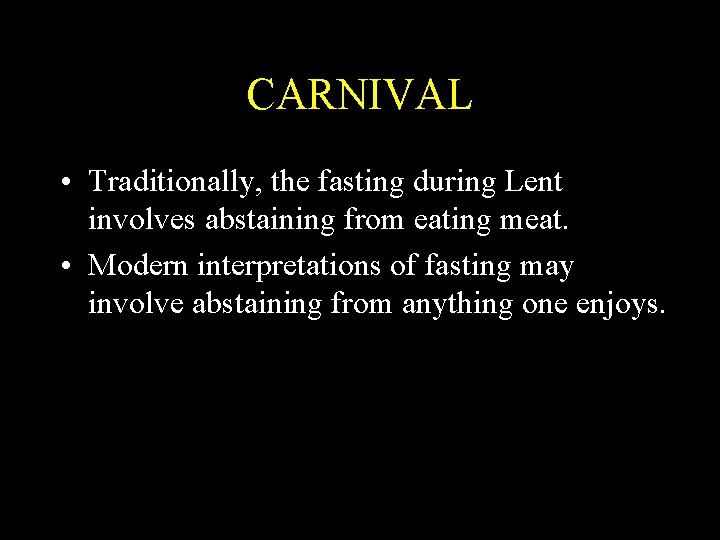 CARNIVAL • Traditionally, the fasting during Lent involves abstaining from eating meat. • Modern