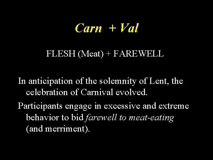 Carn + Val FLESH (Meat) + FAREWELL In anticipation of the solemnity of Lent,