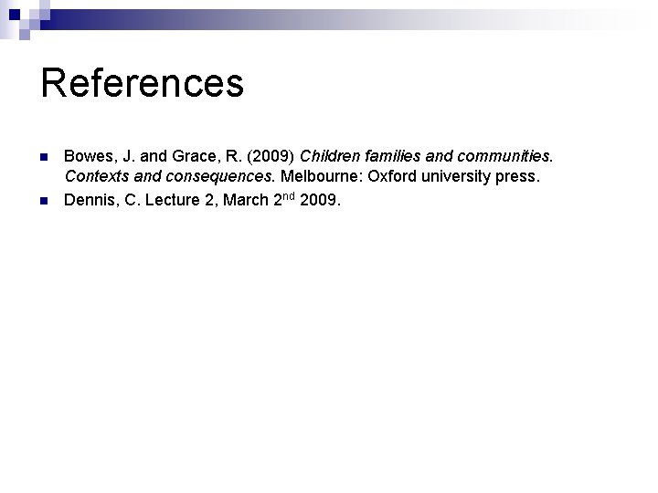 References n n Bowes, J. and Grace, R. (2009) Children families and communities. Contexts