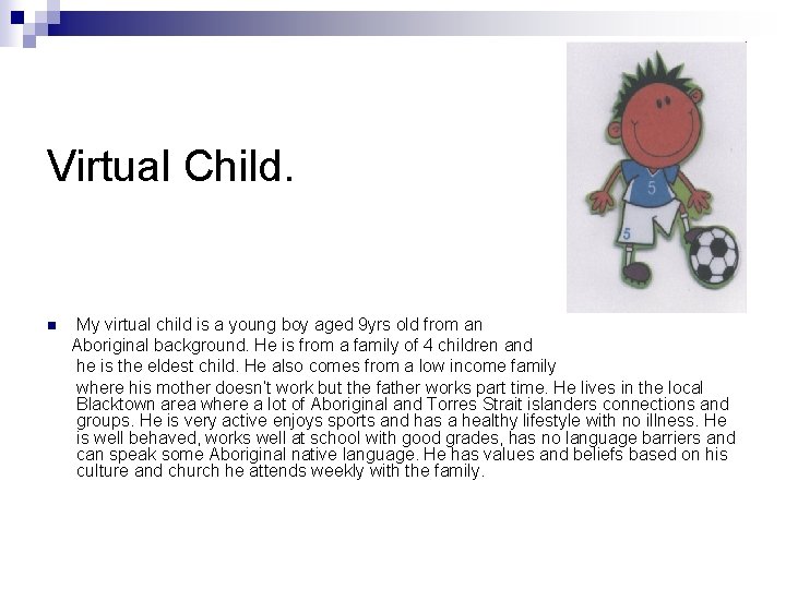 Virtual Child. n My virtual child is a young boy aged 9 yrs old