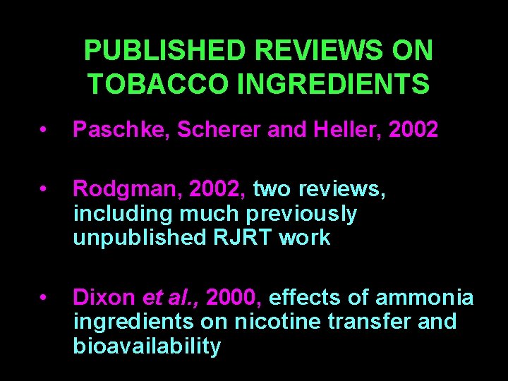 PUBLISHED REVIEWS ON TOBACCO INGREDIENTS • Paschke, Scherer and Heller, 2002 • Rodgman, 2002,