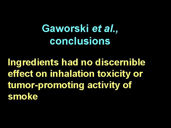 Gaworski et al. , conclusions Ingredients had no discernible effect on inhalation toxicity or