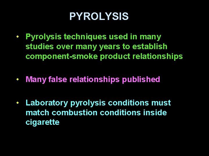 PYROLYSIS • Pyrolysis techniques used in many studies over many years to establish component-smoke