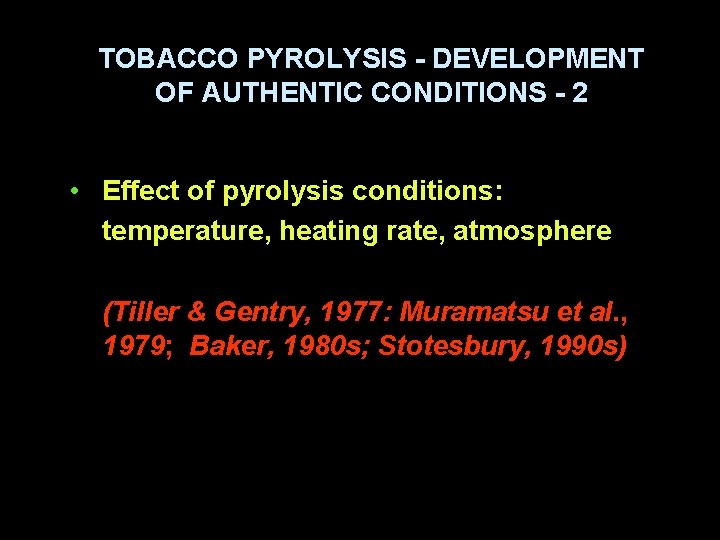 TOBACCO PYROLYSIS - DEVELOPMENT OF AUTHENTIC CONDITIONS - 2 • Effect of pyrolysis conditions: