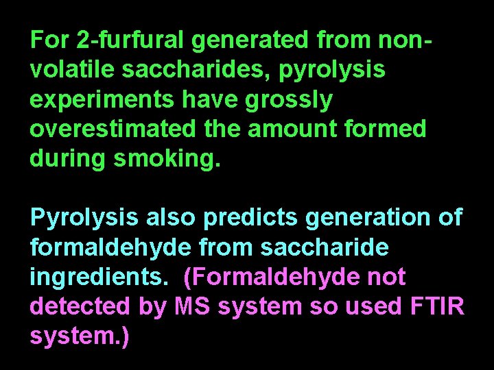 For 2 -furfural generated from nonvolatile saccharides, pyrolysis experiments have grossly overestimated the amount