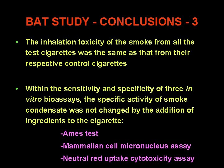 BAT STUDY - CONCLUSIONS - 3 • The inhalation toxicity of the smoke from