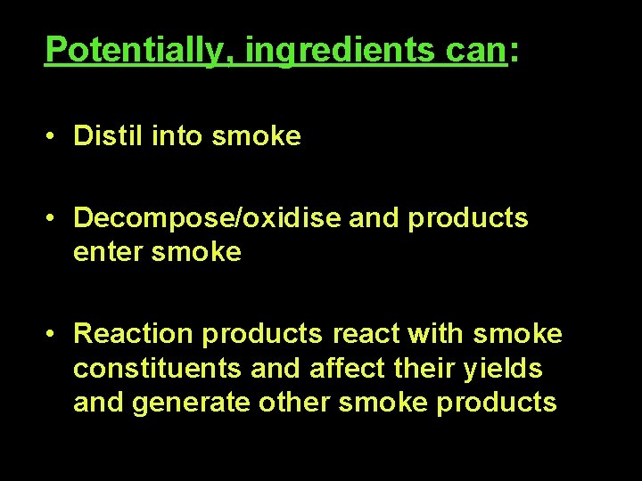 Potentially, ingredients can: • Distil into smoke • Decompose/oxidise and products enter smoke •