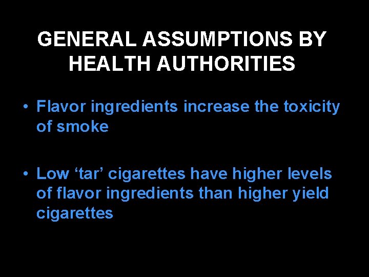 GENERAL ASSUMPTIONS BY HEALTH AUTHORITIES • Flavor ingredients increase the toxicity of smoke •