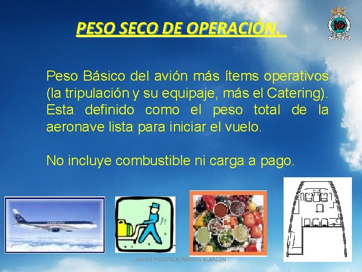 PESO SECO DE OPERACIÓN. Peso Básico del avión más ítems operativos (la tripulación y