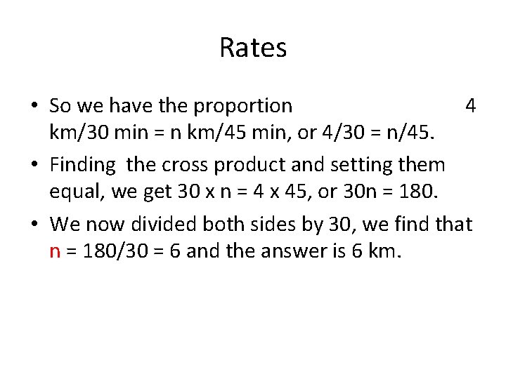 Rates • So we have the proportion 4 km/30 min = n km/45 min,