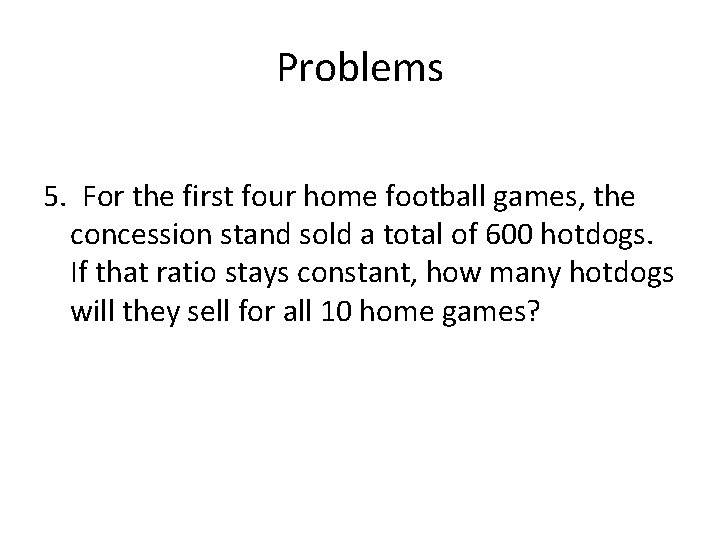 Problems 5. For the first four home football games, the concession stand sold a
