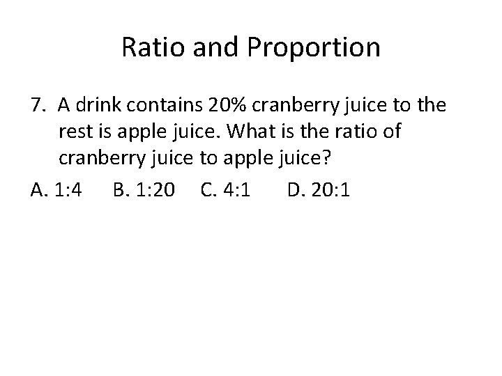 Ratio and Proportion 7. A drink contains 20% cranberry juice to the rest is
