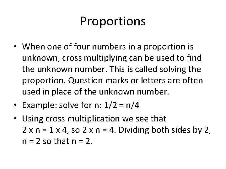 Proportions • When one of four numbers in a proportion is unknown, cross multiplying