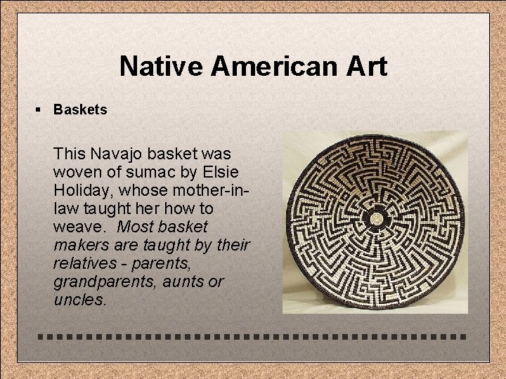 Native American Art § Baskets This Navajo basket was woven of sumac by Elsie