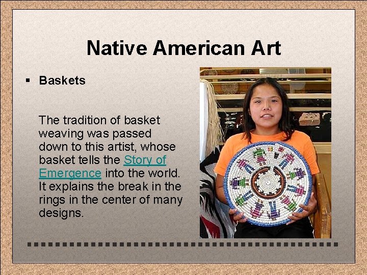 Native American Art § Baskets The tradition of basket weaving was passed down to