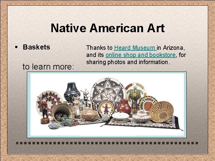 Native American Art § Baskets to learn more: Thanks to Heard Museum in Arizona,