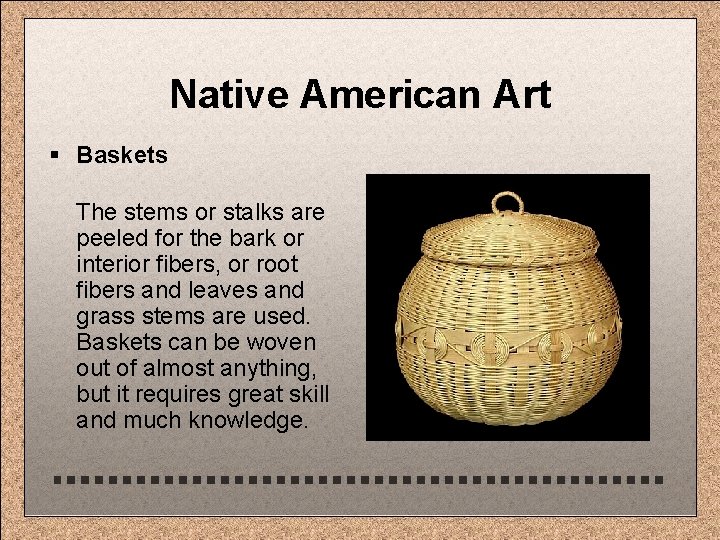 Native American Art § Baskets The stems or stalks are peeled for the bark
