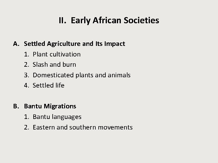 II. Early African Societies A. Settled Agriculture and Its Impact 1. Plant cultivation 2.