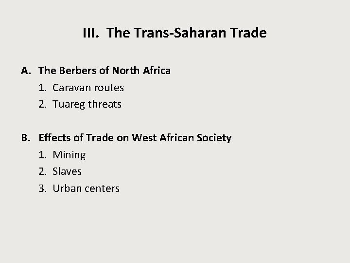 III. The Trans-Saharan Trade A. The Berbers of North Africa 1. Caravan routes 2.