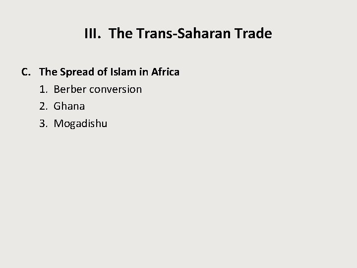 III. The Trans-Saharan Trade C. The Spread of Islam in Africa 1. Berber conversion
