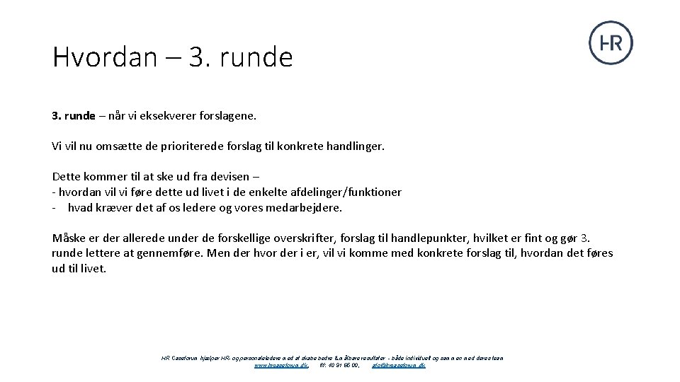 Hvordan – 3. runde – når vi eksekverer forslagene. Vi vil nu omsætte de