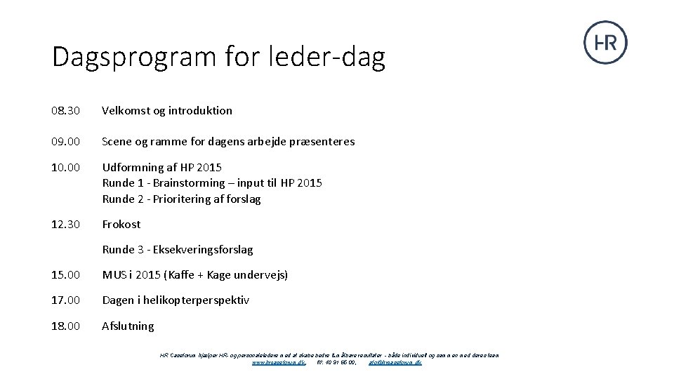 Dagsprogram for leder-dag 08. 30 Velkomst og introduktion 09. 00 Scene og ramme for