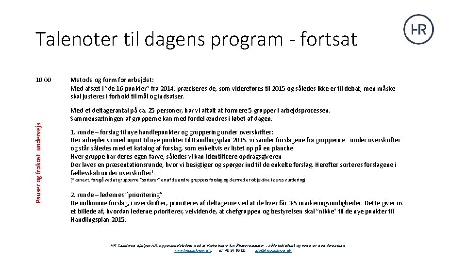 Vækstprogram med vilje Talenoter til dagens - fortsat 10. 00 Metode og form for