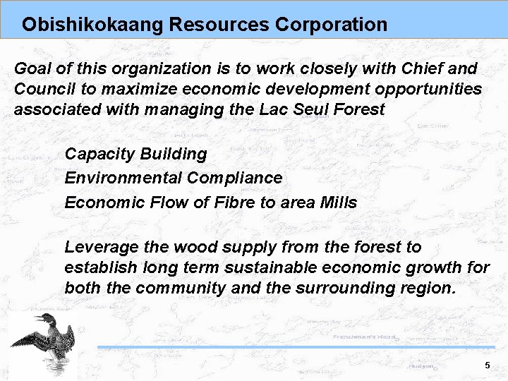 Obishikokaang Resources Corporation Goal of this organization is to work closely with Chief and