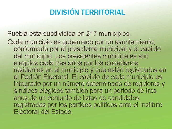 DIVISIÓN TERRITORIAL Puebla está subdividida en 217 municipios. Cada municipio es gobernado por un