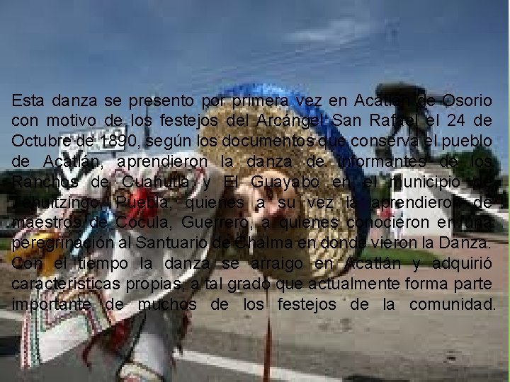 Esta danza se presento por primera vez en Acatlán de Osorio con motivo de