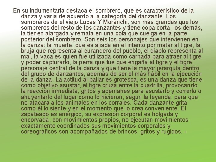 En su indumentaria destaca el sombrero, que es característico de la danza y varía