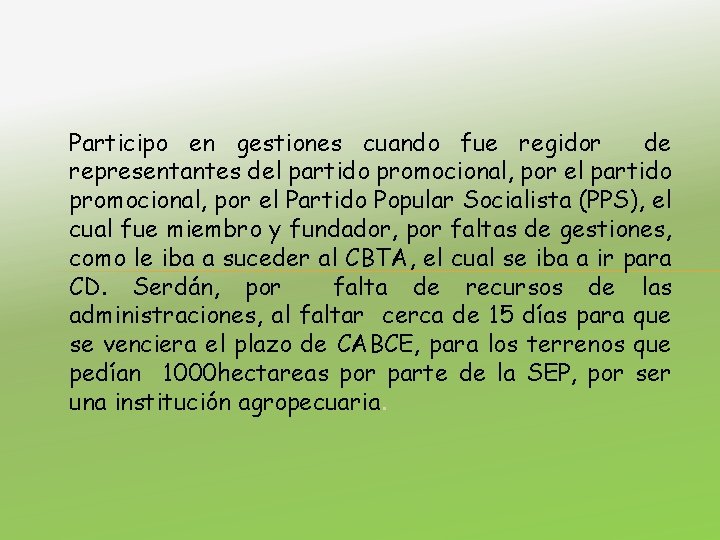 Participo en gestiones cuando fue regidor de representantes del partido promocional, por el Partido
