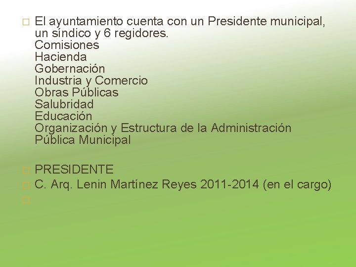 � El ayuntamiento cuenta con un Presidente municipal, un síndico y 6 regidores. Comisiones
