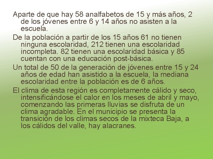 Aparte de que hay 58 analfabetos de 15 y más años, 2 de los