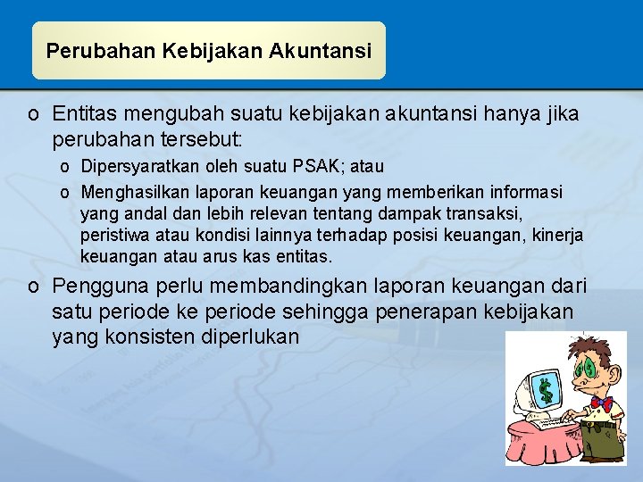 Perubahan Kebijakan Akuntansi o Entitas mengubah suatu kebijakan akuntansi hanya jika perubahan tersebut: o