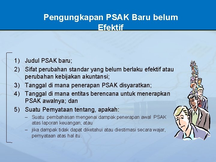 Pengungkapan PSAK Baru belum Efektif 1) Judul PSAK baru; 2) Sifat perubahan standar yang