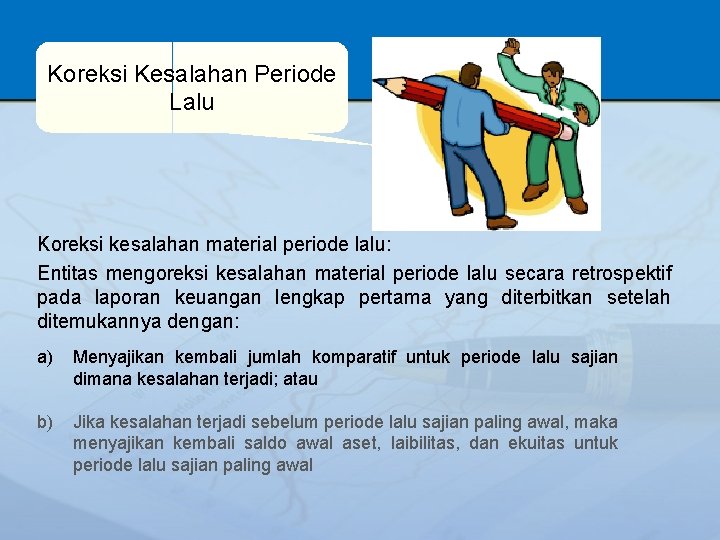 Koreksi Kesalahan Periode Lalu Koreksi kesalahan material periode lalu: Entitas mengoreksi kesalahan material periode