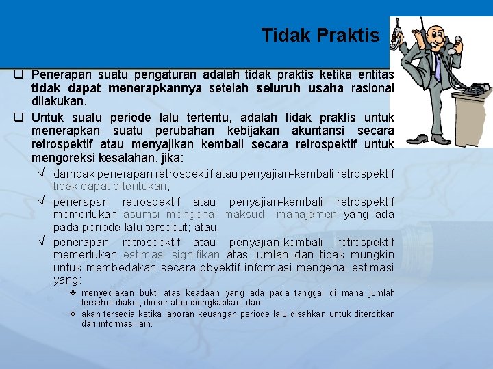 Tidak Praktis q Penerapan suatu pengaturan adalah tidak praktis ketika entitas tidak dapat menerapkannya