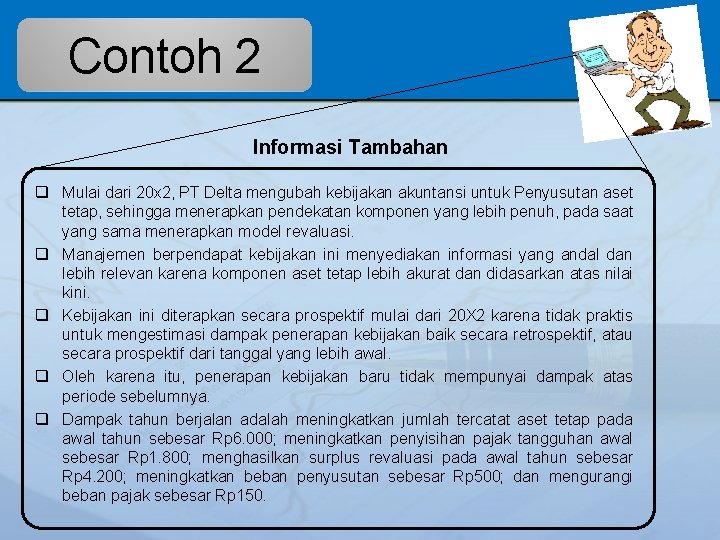 Contoh 2 Informasi Tambahan q Mulai dari 20 x 2, PT Delta mengubah kebijakan