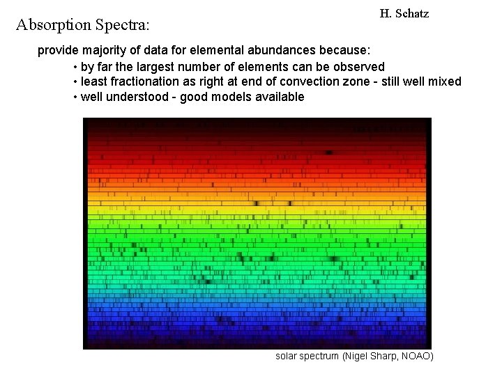 Absorption Spectra: H. Schatz provide majority of data for elemental abundances because: • by