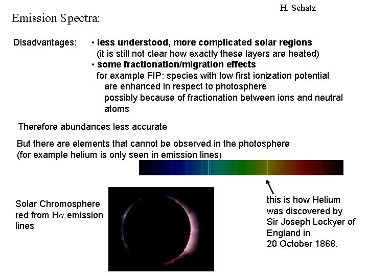 Emission Spectra: Disadvantages: H. Schatz • less understood, more complicated solar regions (it is