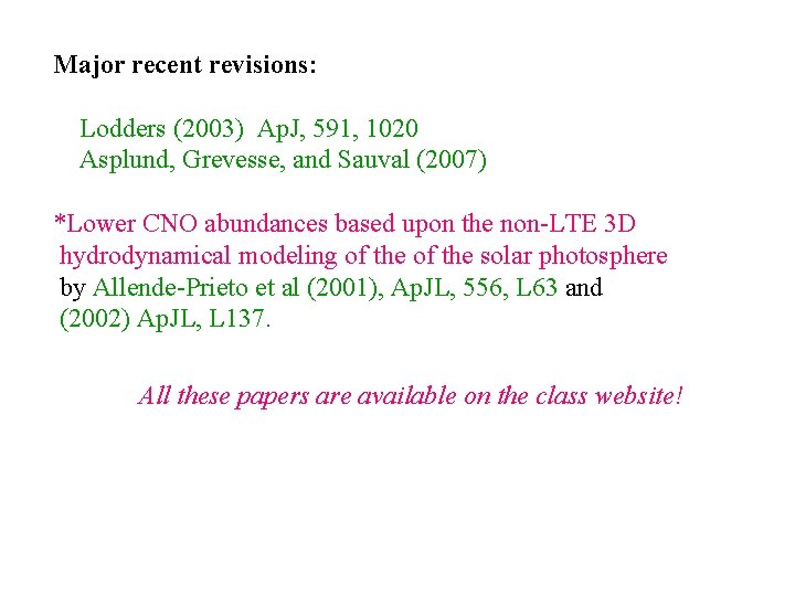 Major recent revisions: Lodders (2003) Ap. J, 591, 1020 Asplund, Grevesse, and Sauval (2007)
